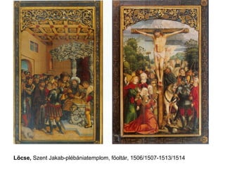 Lőcse, Szent Jakab-plébániatemplom, főoltár, 1506/1507-1513/1514
 
