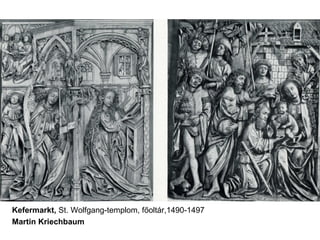 Kefermarkt, St. Wolfgang-templom, főoltár,1490-1497
Martin Kriechbaum
 
