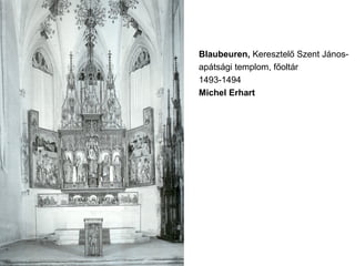 Blaubeuren, Keresztelő Szent János-
apátsági templom, főoltár
1493-1494
Michel Erhart
 