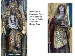 Blaubeuren,
Keresztelő Szent
János-apátsági
templom, főoltár
1493-1494
Michel Erhart
 