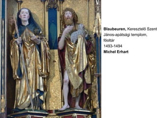 Blaubeuren, Keresztelő Szent
János-apátsági templom,
főoltár
1493-1494
Michel Erhart
 