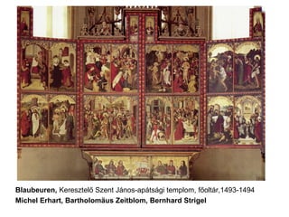 Blaubeuren, Keresztelő Szent János-apátsági templom, főoltár,1493-1494
Michel Erhart, Bartholomäus Zeitblom, Bernhard Strigel
 