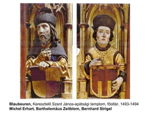 Blaubeuren, Keresztelő Szent János-apátsági templom, főoltár, 1493-1494
Michel Erhart, Bartholomäus Zeitblom, Bernhard Strigel
 