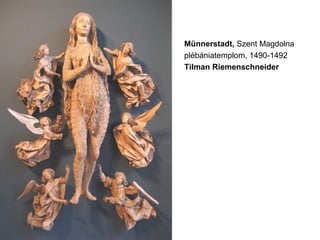 Münnerstadt, Szent Magdolna
plébániatemplom, 1490-1492
Tilman Riemenschneider
 
