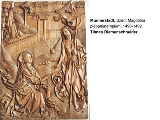 Münnerstadt, Szent Magdolna
plébániatemplom, 1490-1492
Tilman Riemenschneider
 