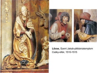 Lőcse, Szent Jakab-plébániatemplom
Csáky-oltár, 1510-1515
 