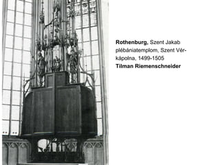Rothenburg, Szent Jakab
plébániatemplom, Szent Vér-
kápolna, 1499-1505
Tilman Riemenschneider
 