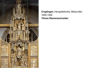 Creglingen, Herrgottskirche, Mária-oltár,
1505-1508
Tilman Riemenschneider
 