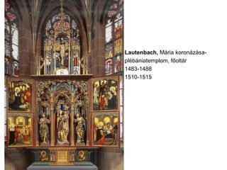 Lautenbach, Mária koronázása-
plébániatemplom, főoltár
1483-1488
1510-1515
 