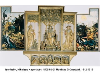 Isenheim, Nikolaus Hagenauer, 1505 körül; Matthias Grünewald, 1512-1516
 