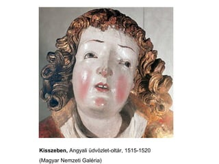 Kisszeben, Angyali üdvözlet-oltár, 1515-1520
(Magyar Nemzeti Galéria)
 