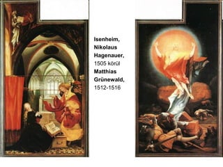 Isenheim,
Nikolaus
Hagenauer,
1505 körül
Matthias
Grünewald,
1512-1516
 