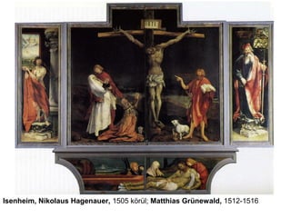 Isenheim, Nikolaus Hagenauer, 1505 körül; Matthias Grünewald, 1512-1516
 