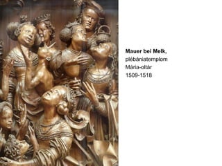 Mauer bei Melk,
plébániatemplom
Mária-oltár
1509-1518
 