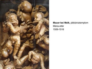 Mauer bei Melk, plébániatemplom
Mária-oltár
1509-1518
 