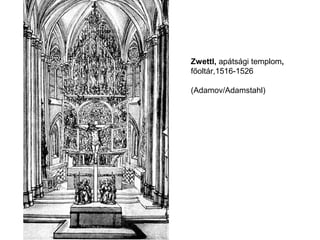 Zwettl, apátsági templom,
főoltár,1516-1526
(Adamov/Adamstahl)
 