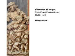 Bieselbach bei Horgau,
Xavéri Szent Ferenc-kápolna,
főoltár, 1510
Daniel Mauch
 