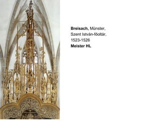 Breisach, Münster,
Szent István-főoltár,
1523-1526
Meister HL
 
