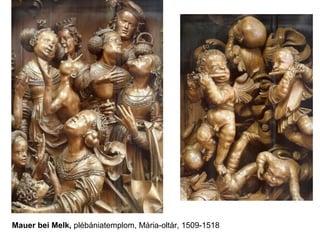 Mauer bei Melk, plébániatemplom, Mária-oltár, 1509-1518
 