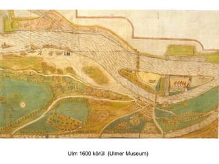 Ulm 1600 körül (Ulmer Museum)
 