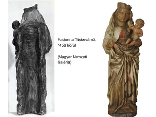 Madonna Tüskevárról,
1450 körül
(Magyar Nemzeti
Galéria)
 
