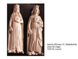 Jeanne d’Évreux, IV. (Szép)Károly (Jean de Li è ge)  1370-72, Louvre 