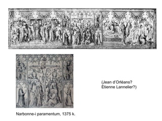 Narbonne-i paramentum, 1375 k.
(Jean d’Orléans?
Étienne Lannelier?)
 