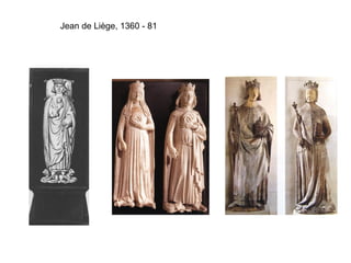 Jean de Liège, 1360 - 81
 