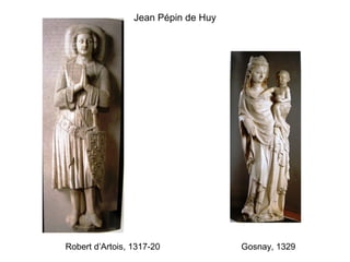 Jean Pépin de Huy
Robert d’Artois, 1317-20 Gosnay, 1329
 