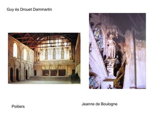 Poitiers
Jeanne de Boulogne
Guy és Drouet Dammartin
 