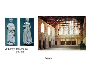 VI. Károly Isabeau de
Bavière
Poitiers
 