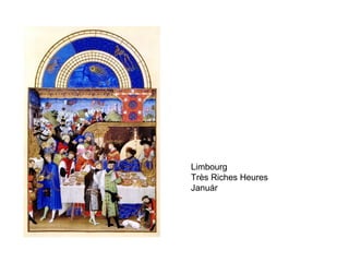 Limbourg
Très Riches Heures
Január
 