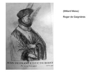 (Millard Meiss)
Roger de Gaignières
 