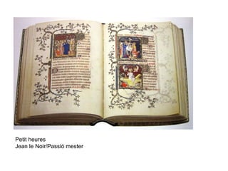 Petit heures
Jean le Noir/Passió mester
 