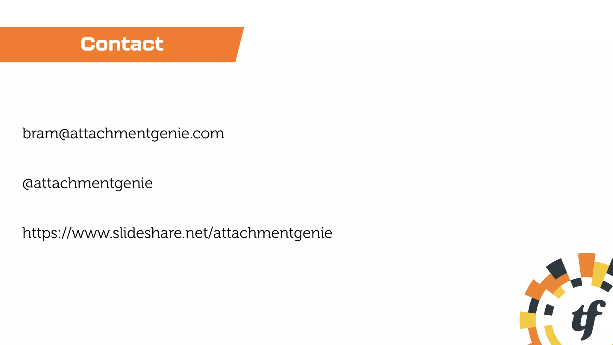 Contact
bram@attachmentgenie.com
@attachmentgenie
https://www.slideshare.net/attachmentgenie
 