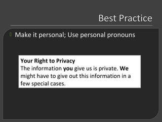  Make it personal; Use personal pronouns
Your Right to Privacy
The information you give us is private. We
might have to g...