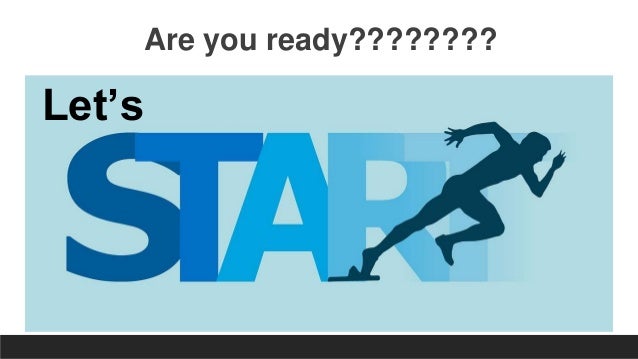 Are you ready????????
Let’s
 
