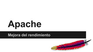 Apache
Mejora del rendimiento
 