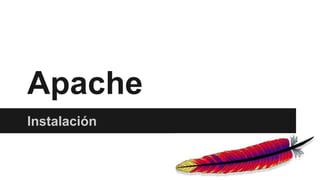 Apache
Instalación
 