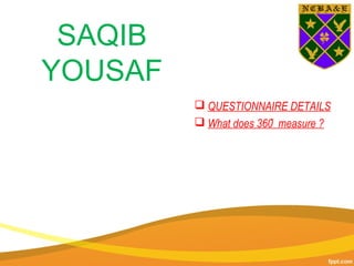 SAQIB
YOUSAF
 QUESTIONNAIRE DETAILS
 What does 360 measure ?̊
 