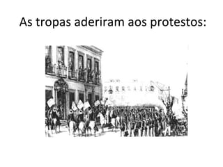 As tropas aderiram aos protestos:
 