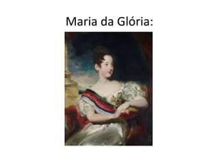 Maria da Glória:
 