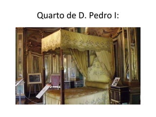 Quarto de D. Pedro I:
 