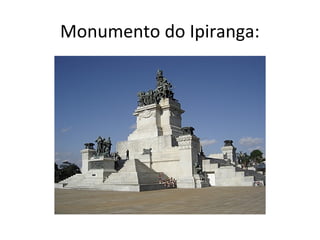 Monumento do Ipiranga:
 