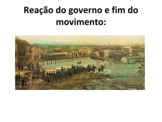 Reação do governo e fim do
movimento:
 