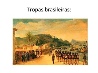 Tropas brasileiras:
 