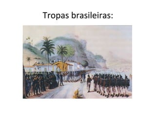 Tropas brasileiras:
 