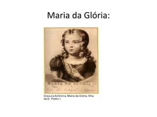 Maria da Glória:
 