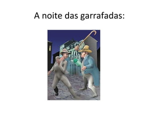 A noite das garrafadas:
 