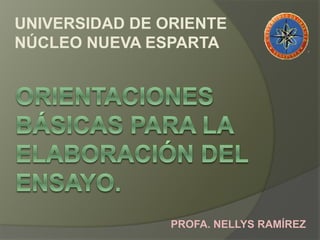 UNIVERSIDAD DE ORIENTE
NÚCLEO NUEVA ESPARTA
PROFA. NELLYS RAMÍREZ
 